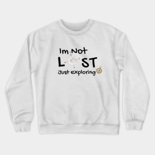 Im not lost just exploring Crewneck Sweatshirt